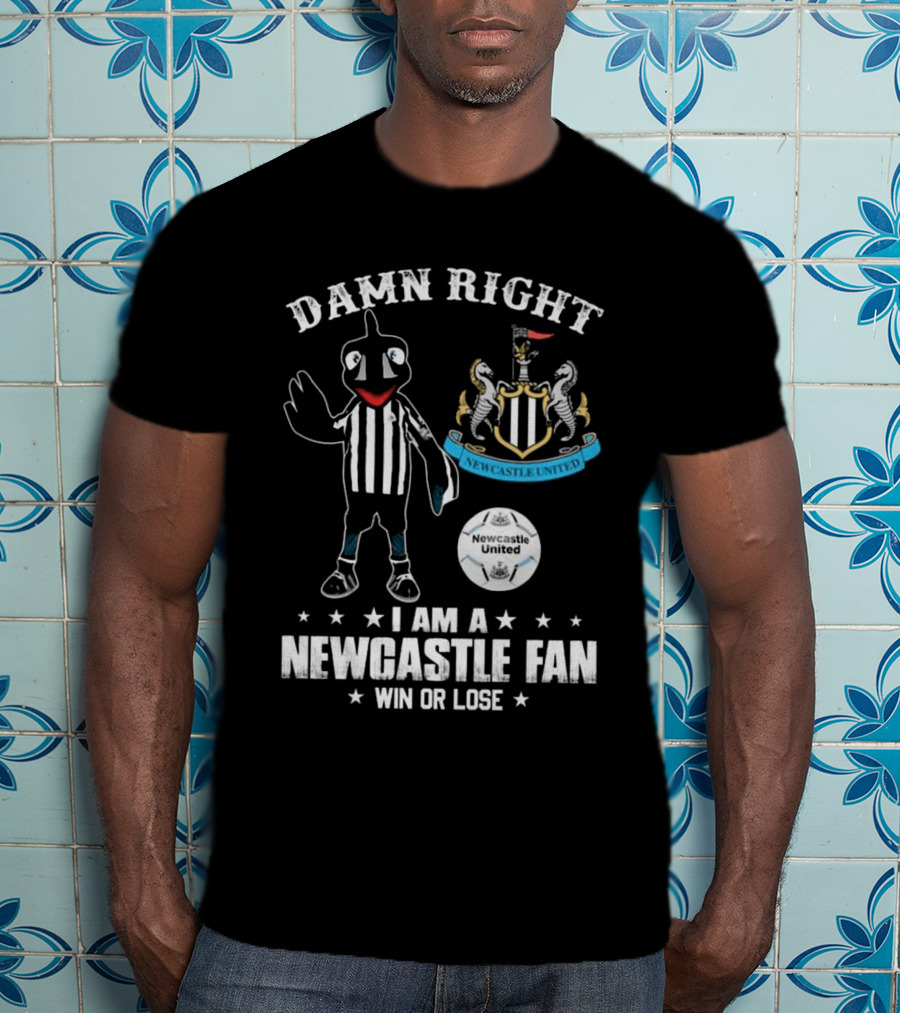Damn Right I Am A Newcastle Fan Win Or Lost Mascot T-Shirt