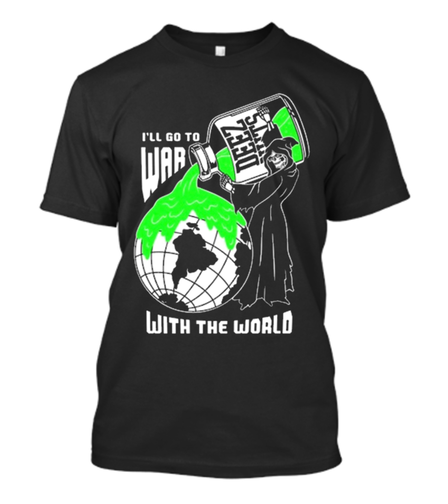 Deez Nuts I’ll Go To War With The World T-Shirt