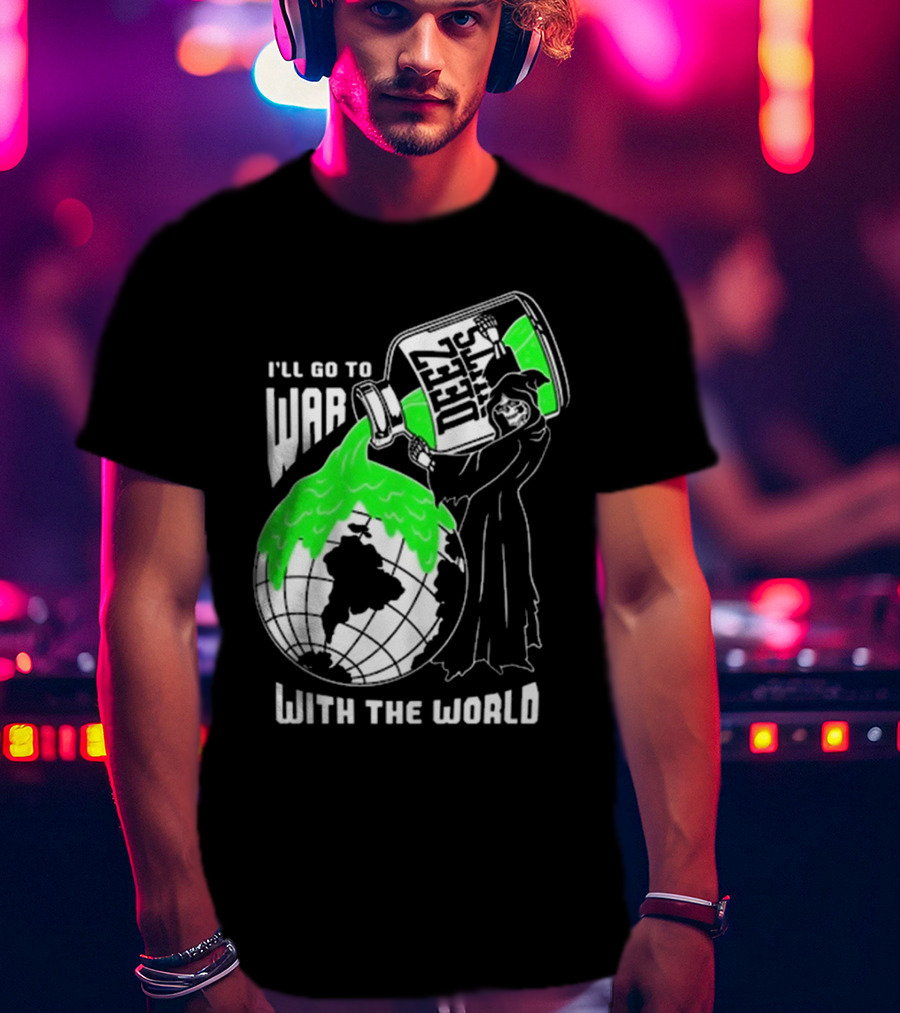 Deez Nuts I’ll Go To War With The World T-Shirt