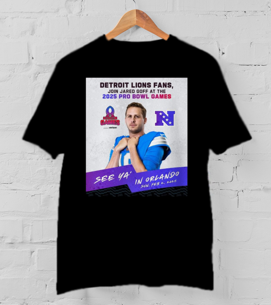 Detroit Lions Fans Join Jared Goff At The 2025 Pro Bowl Games NFC See Ya’ In Orlando On Feb 2 2025 T-Shirt