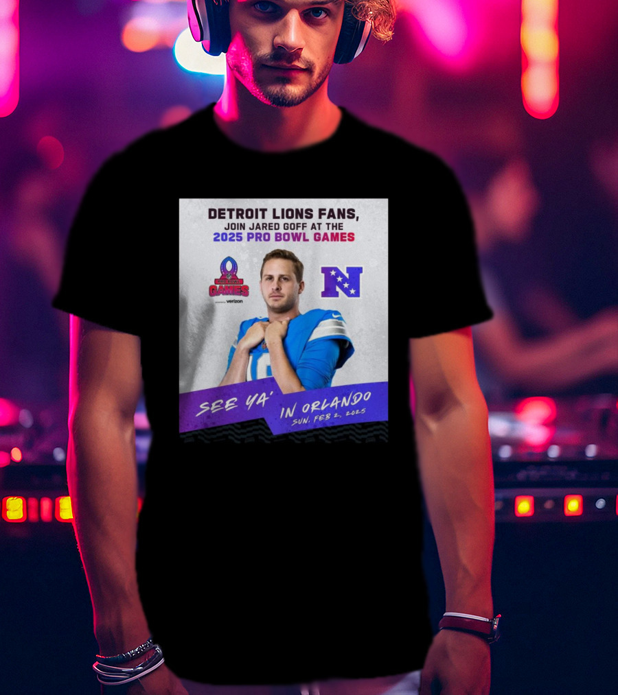 Detroit Lions Fans Join Jared Goff At The 2025 Pro Bowl Games NFC See Ya’ In Orlando On Feb 2 2025 T-Shirt
