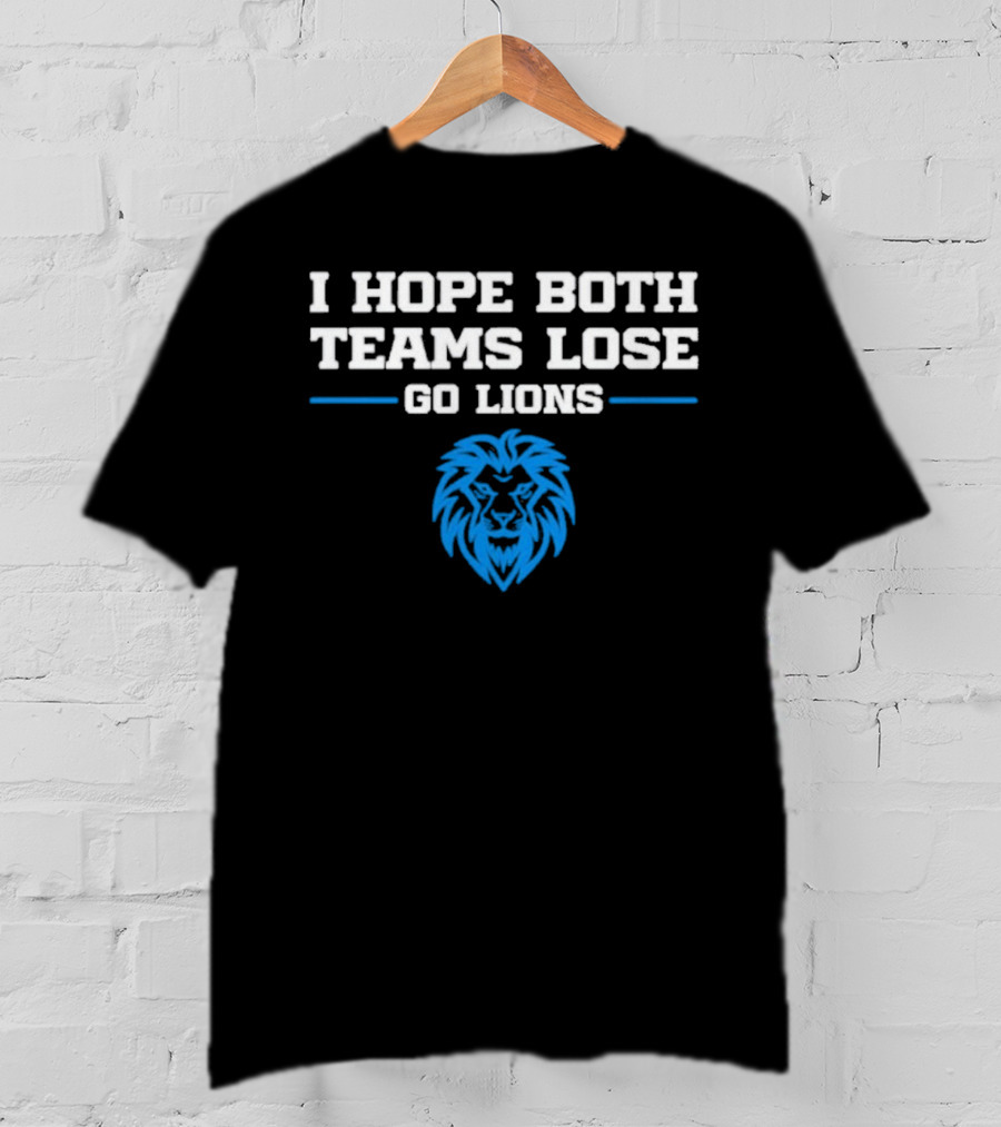 Detroit Lions I Hope Both Teams Lose Go Lions T-Shirt