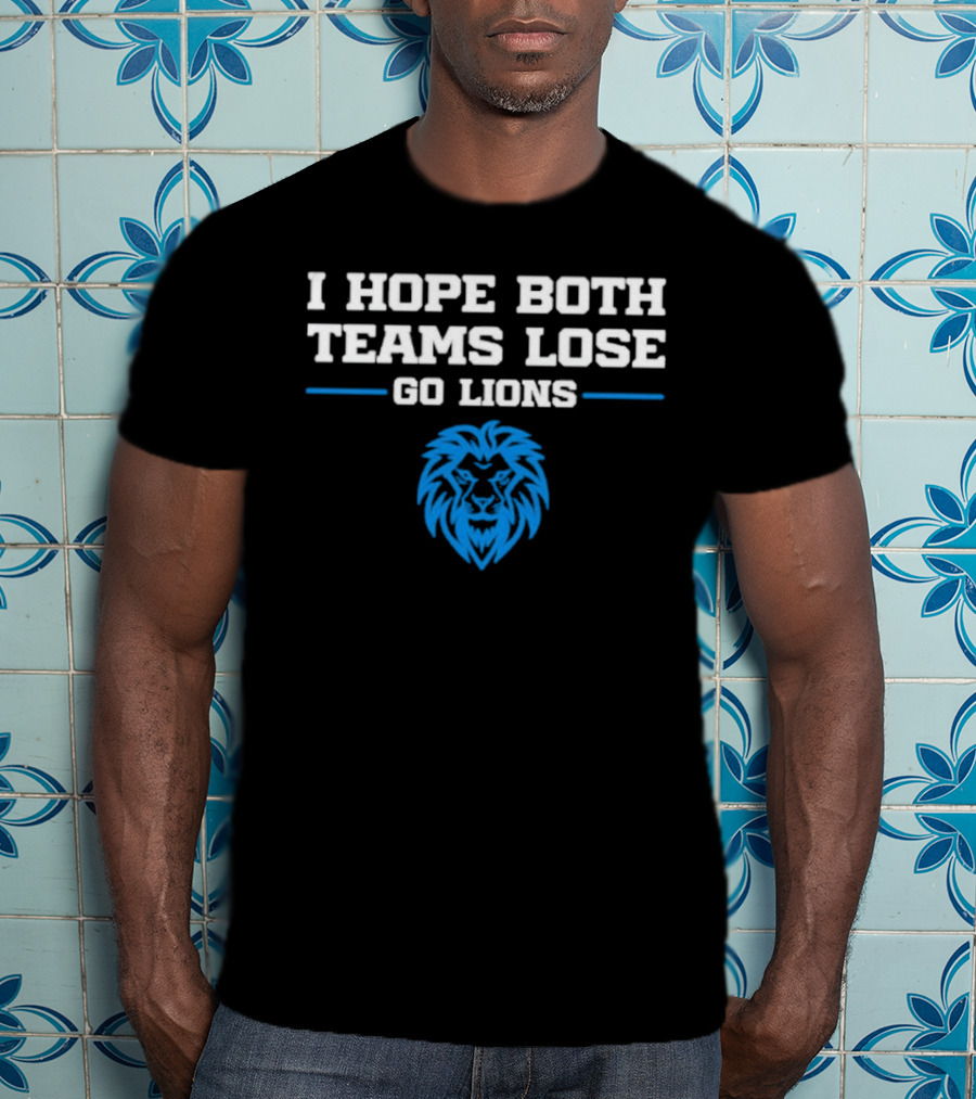 Detroit Lions I Hope Both Teams Lose Go Lions T-Shirt