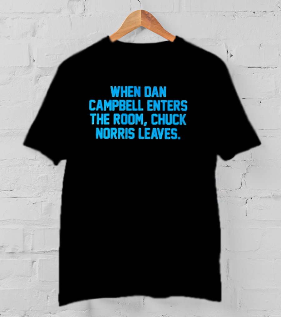 Detroit Lions NFL When Dan Campbell Enters The Room Chuck Norris Leaves T-Shirt