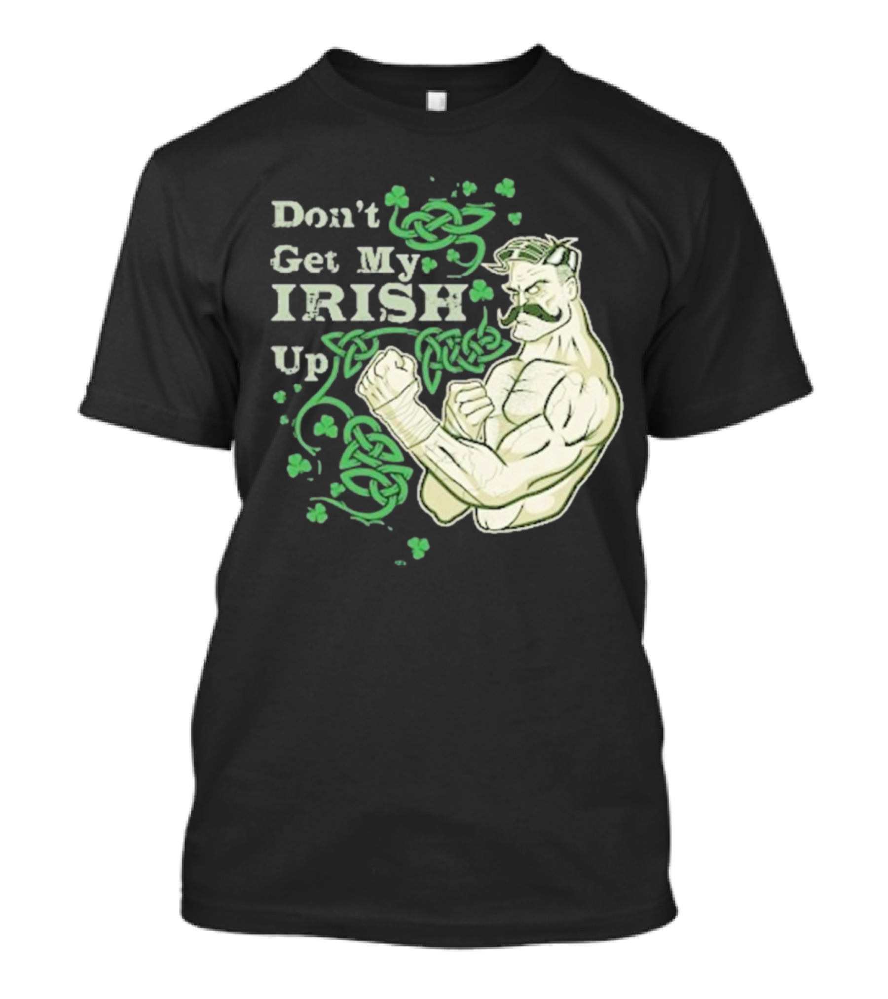 Don’t Get My Irish Up T-Shirt