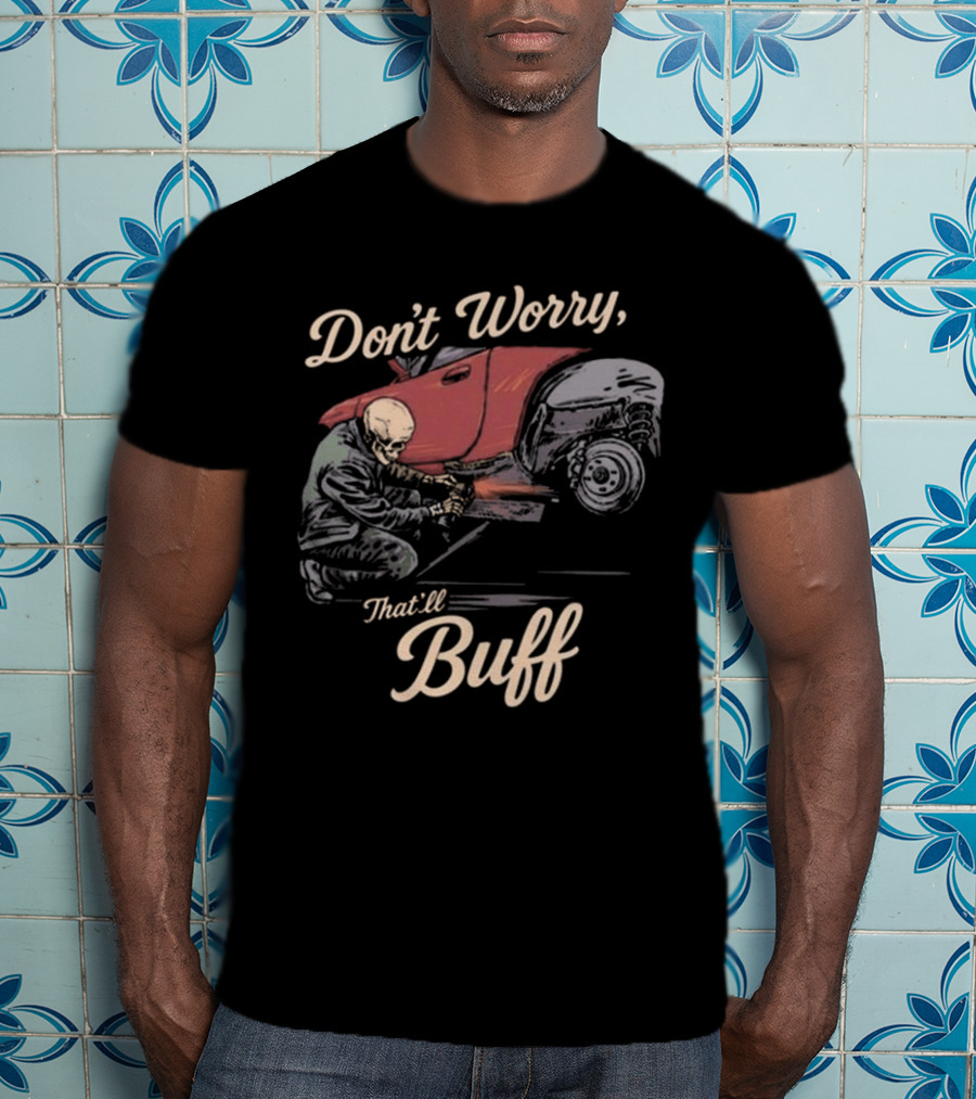 Don’t Worry That’ll Buff 2025 T-Shirt