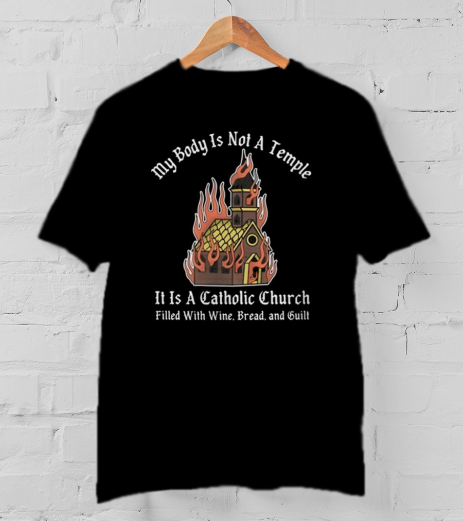 Doublecross My Body Is Not A Temple It Is A Catholic Church T-Shirt