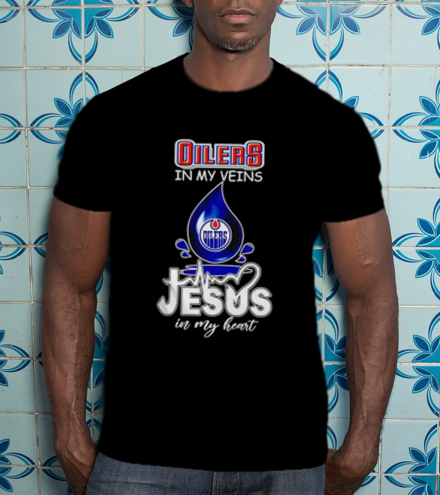 Edmonton Oilers In My Veins Jesus In My Heart T-Shirt