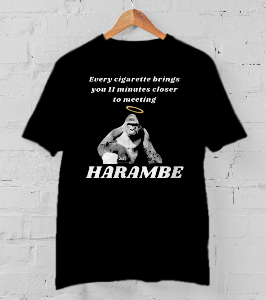 Every Cigarette Brings You 11 Minutes Closer To Meeting Harambe T-Shirt