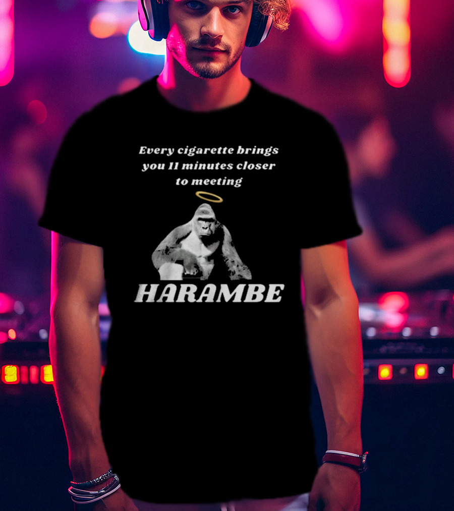 Every Cigarette Brings You 11 Minutes Closer To Meeting Harambe T-Shirt