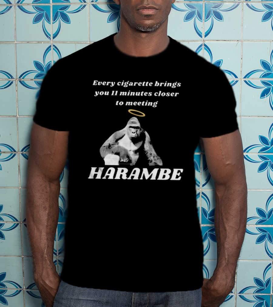 Every Cigarette Brings You 11 Minutes Closer To Meeting Harambe T-Shirt
