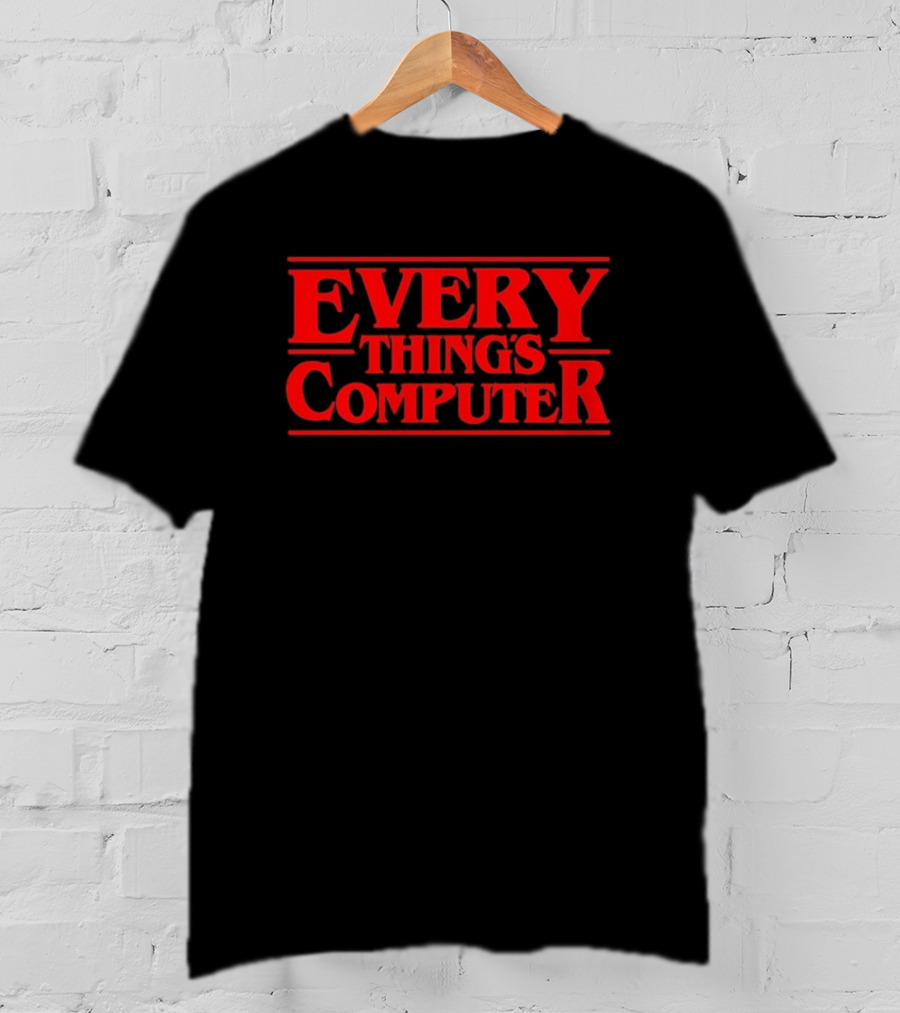 Everything’s Computer Stranger Things T-Shirt