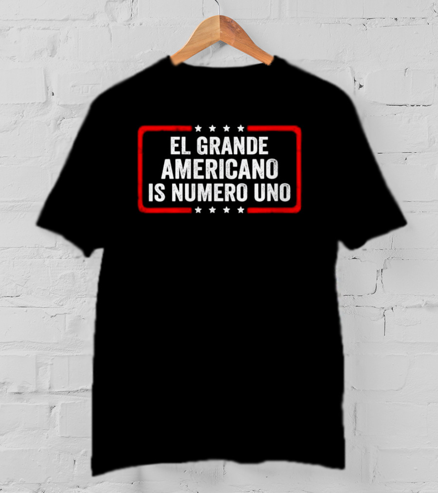El Grande Americano Is Numero Uno T-Shirt