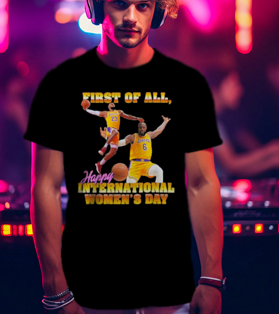 First Of All, Happy International Women’s Day (Comfort Colors) T-Shirt