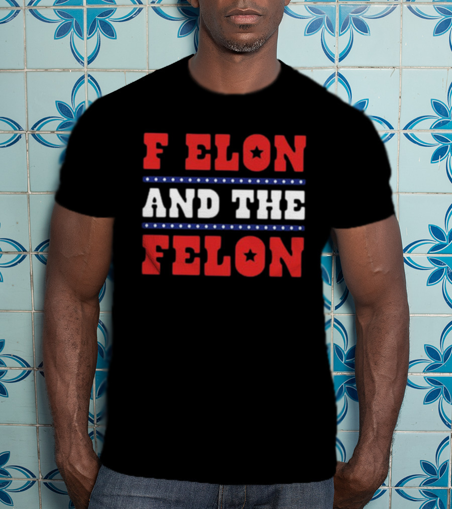 F Elon & The Felon T-Shirt