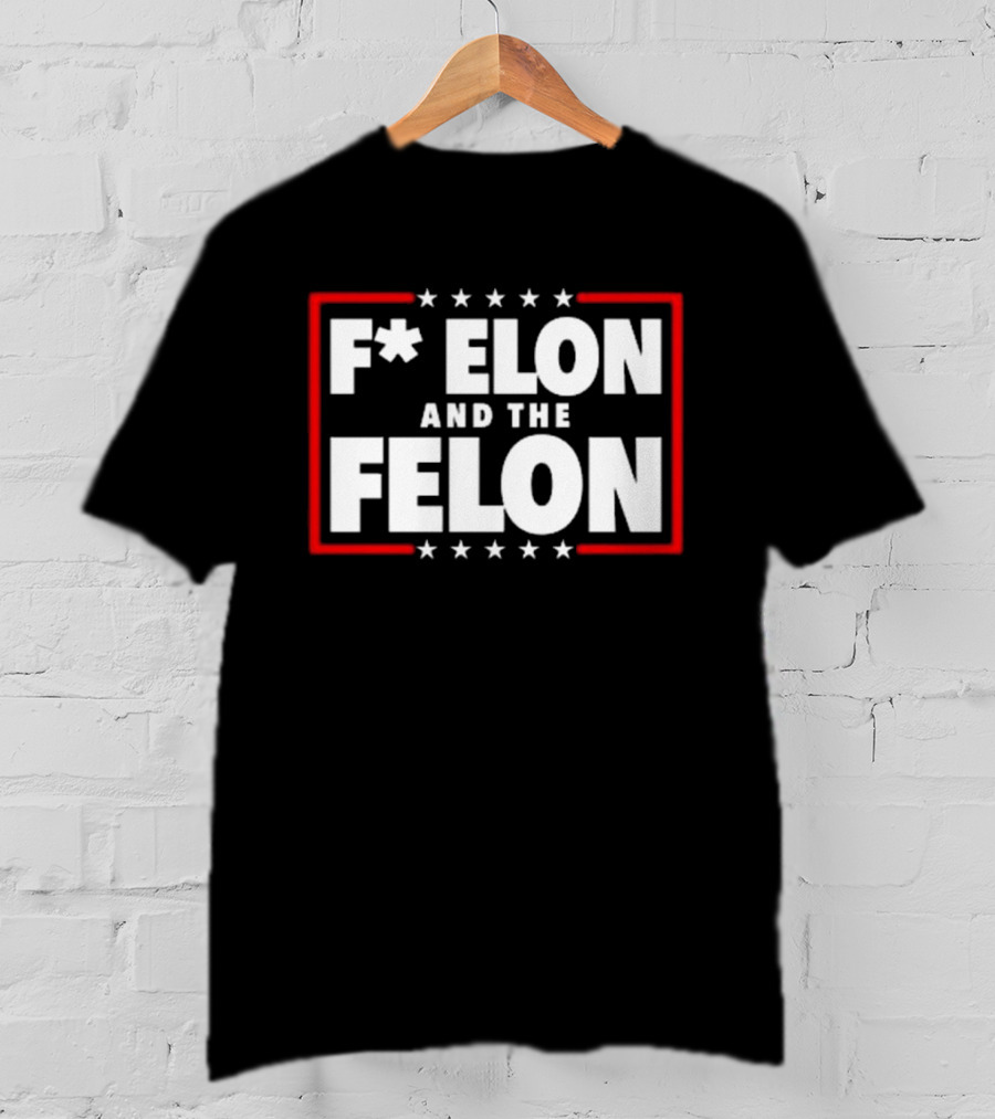 F Elon And The Felon – Anti Musk Anti DOGE T-Shirt