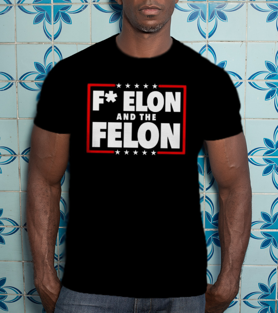 F Elon And The Felon – Anti Musk Anti DOGE T-Shirt