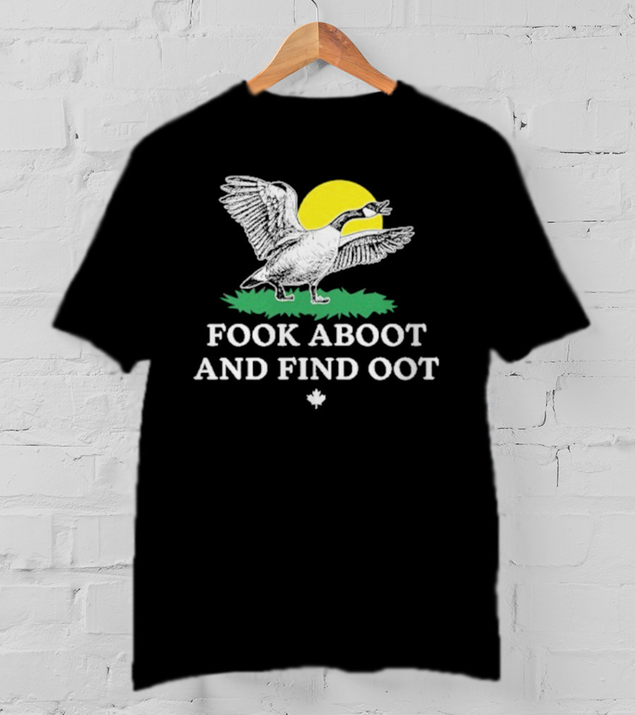 Fook Aboot And Find Oot T-Shirt