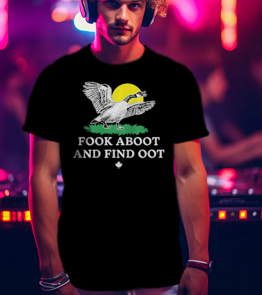 Fook Aboot And Find Oot T-Shirt