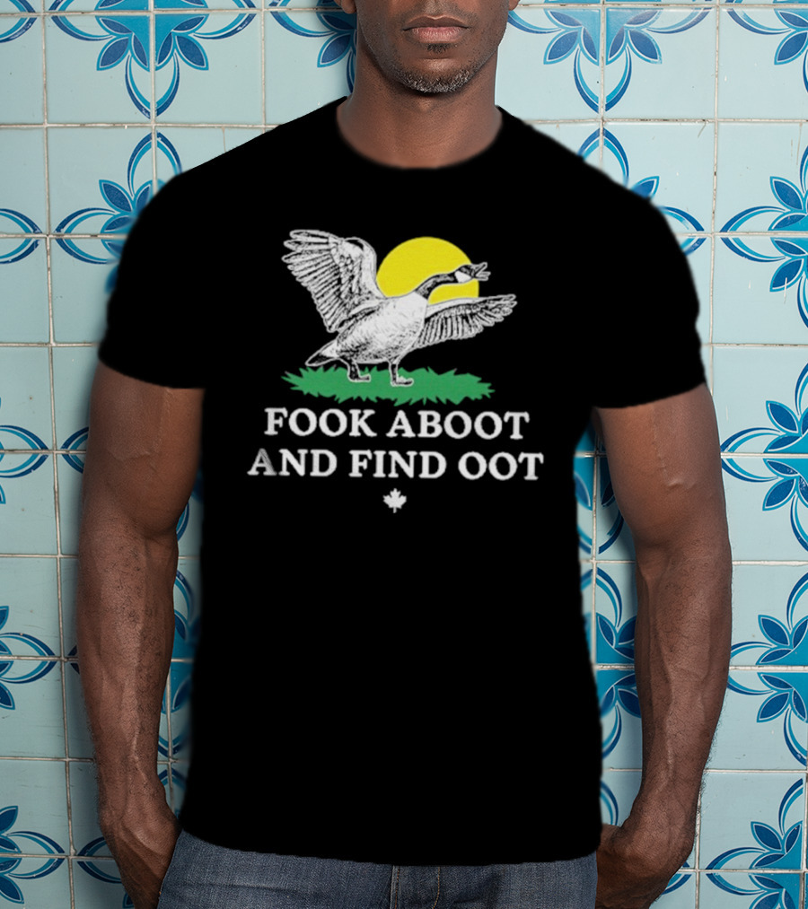 Fook Aboot And Find Oot T-Shirt