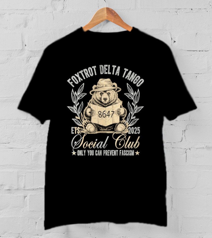 Foxtrot Delta Tango Social Club Only You Can Prevent Fascism 2025 T-Shirt