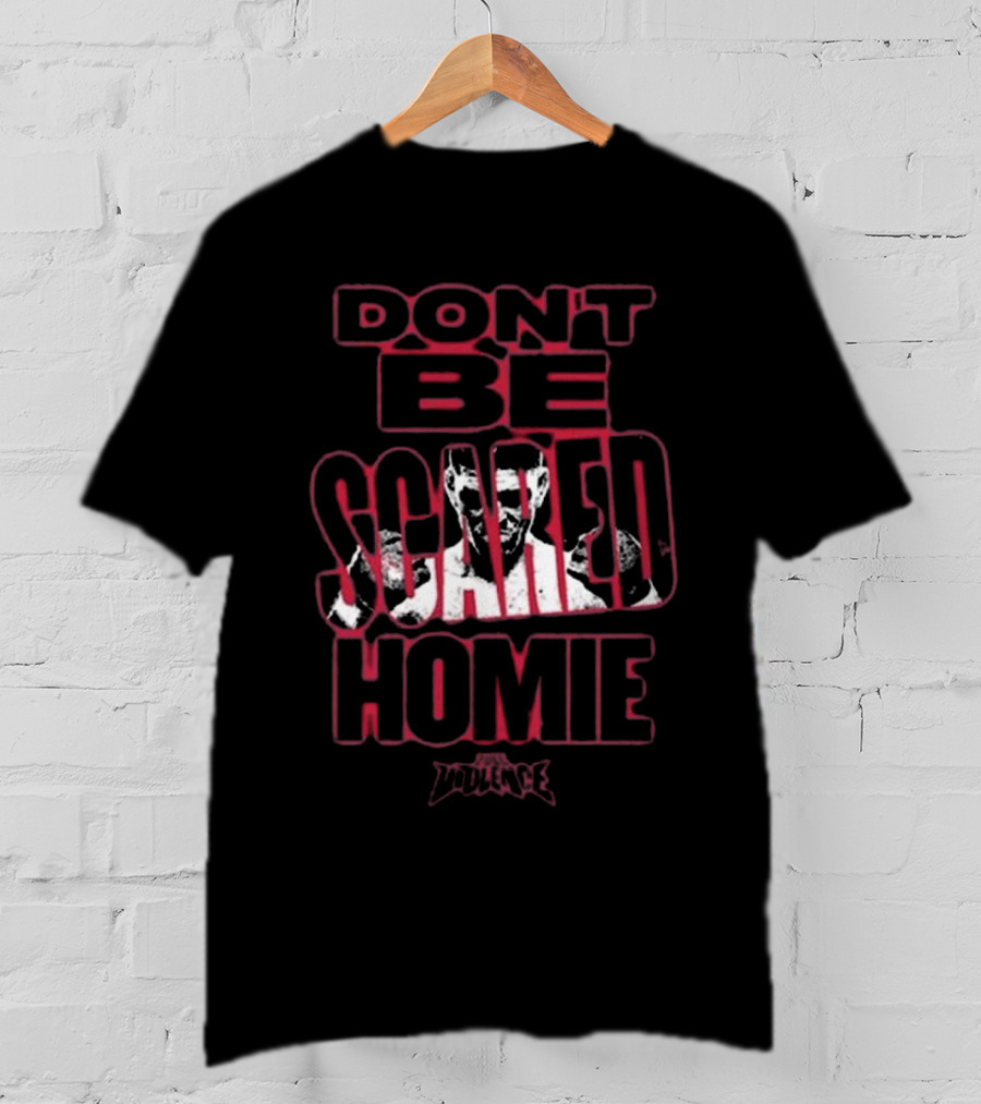 Fullviolence Nick Diaz Don’t Be Scared Homie 2025 T-Shirt