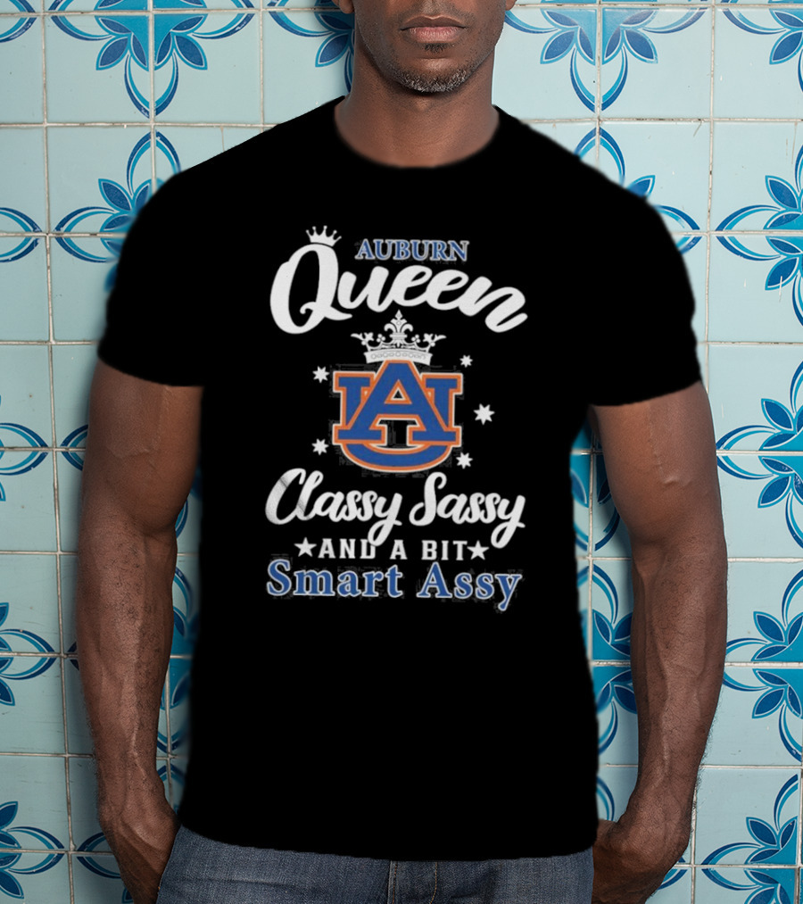 Funny Auburn Tigers Queen Classy Sassy And A Bit Smart Assy T-Shirt