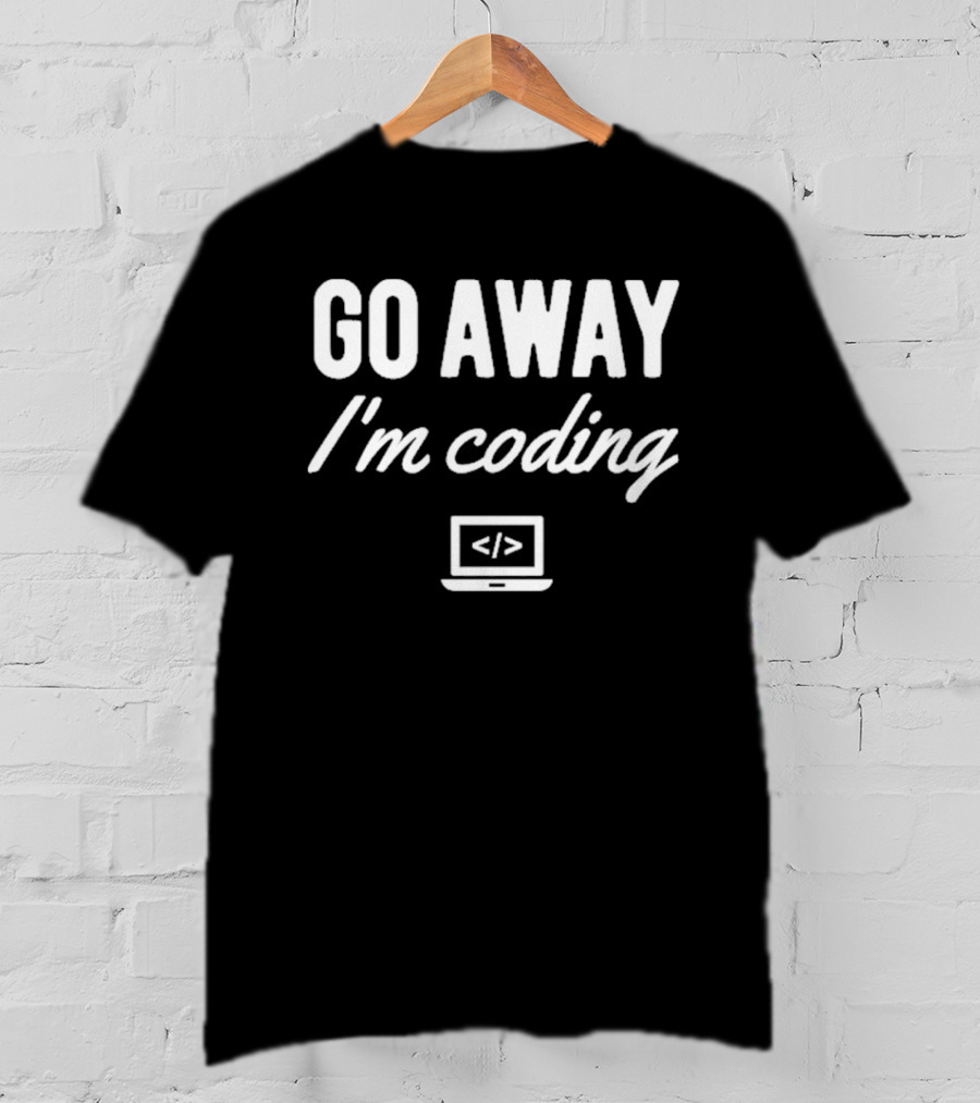 Go Away IM Coding T-Shirt