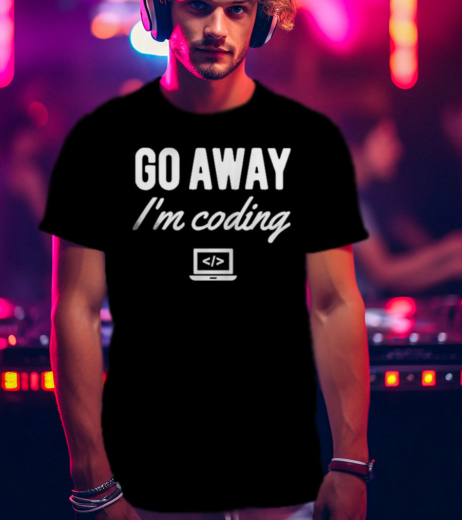 Go Away IM Coding T-Shirt