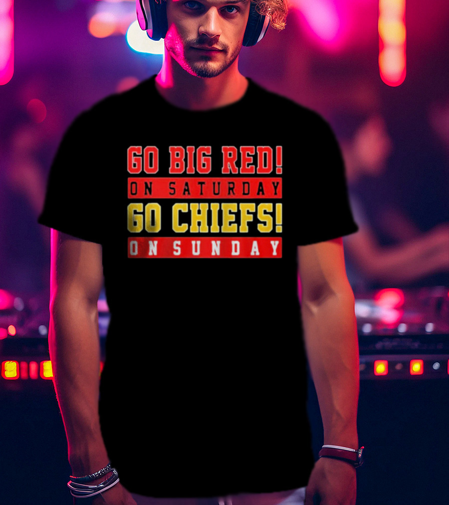 Go Big Red On Saturday Go Chiefs On Sunday T-Shirt