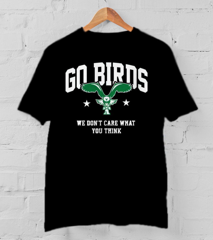 Go Birds We Don’t Care What You Think Philadelphia Eagles Win Washington Commanders T-Shirt