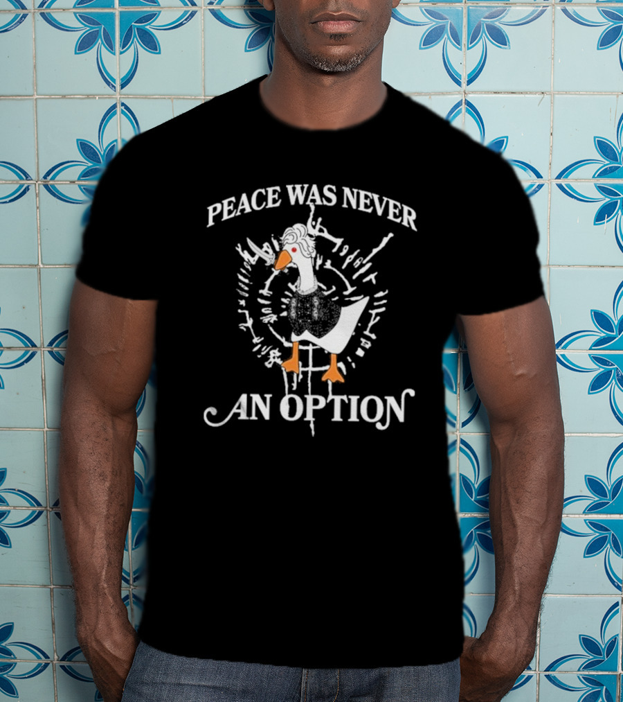 Goose Astarion Peace Was An Never Option T-Shirt
