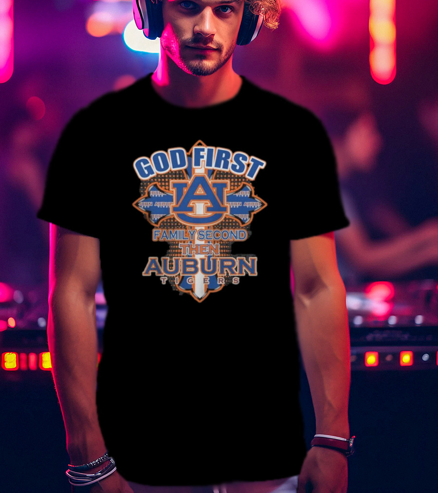 God First Family Second Then Auburn Tigers Basketball 2025 T-Shirt