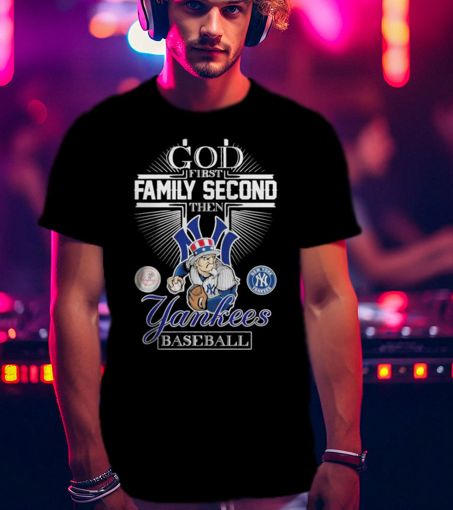 God First Family Second Then New York Yankees Baseball Mascot 2025 T-Shirt