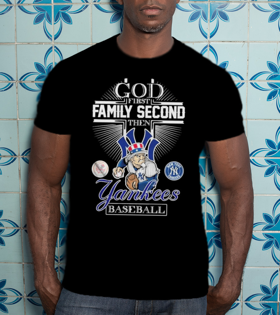 God First Family Second Then New York Yankees Baseball Mascot 2025 T-Shirt
