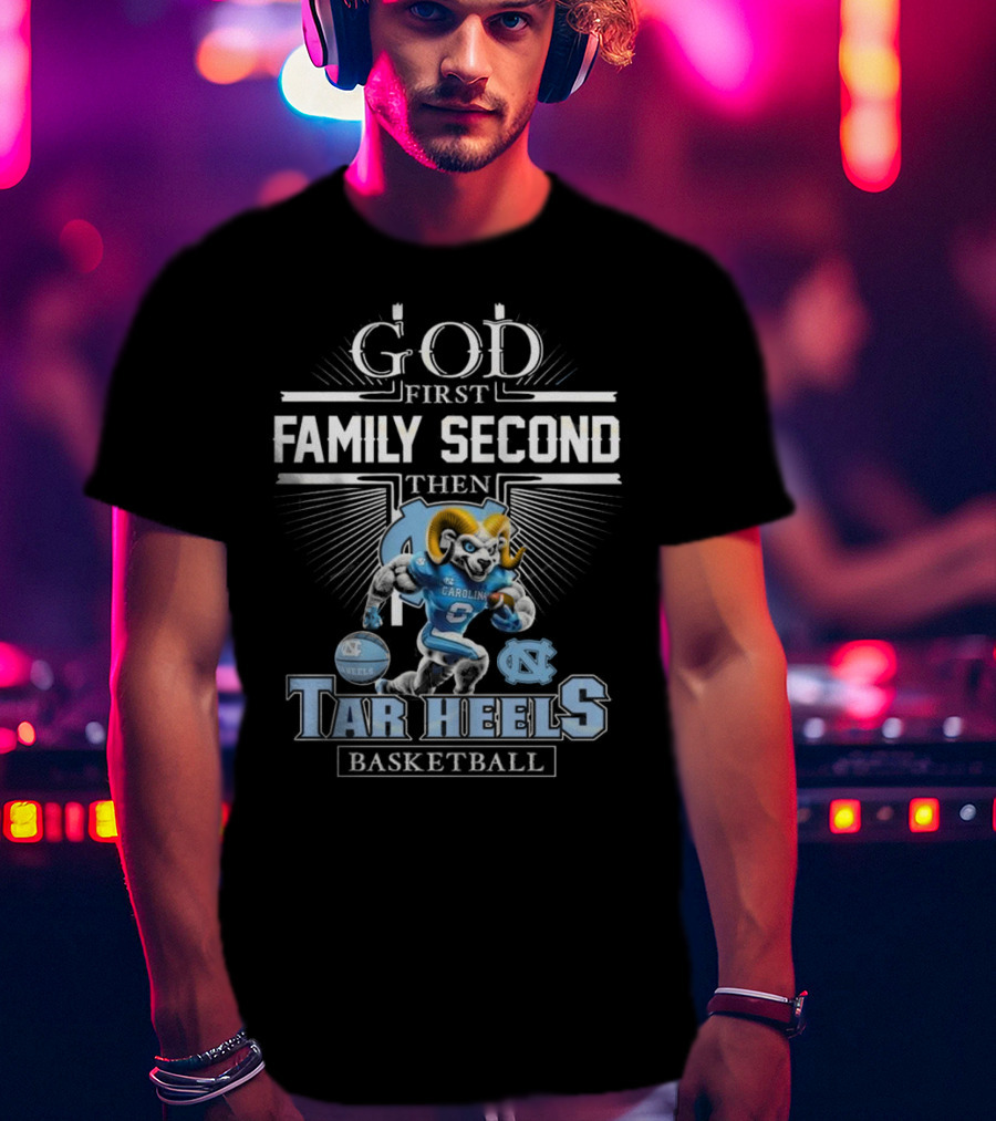 God First Family Second Then North Carolina Tar Heels Basketball Mascot T-Shirt