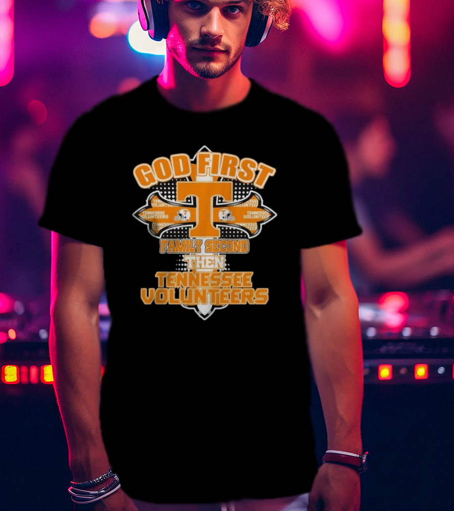 God First Family Second Then Tennessee Volunteers 2025 T-Shirt
