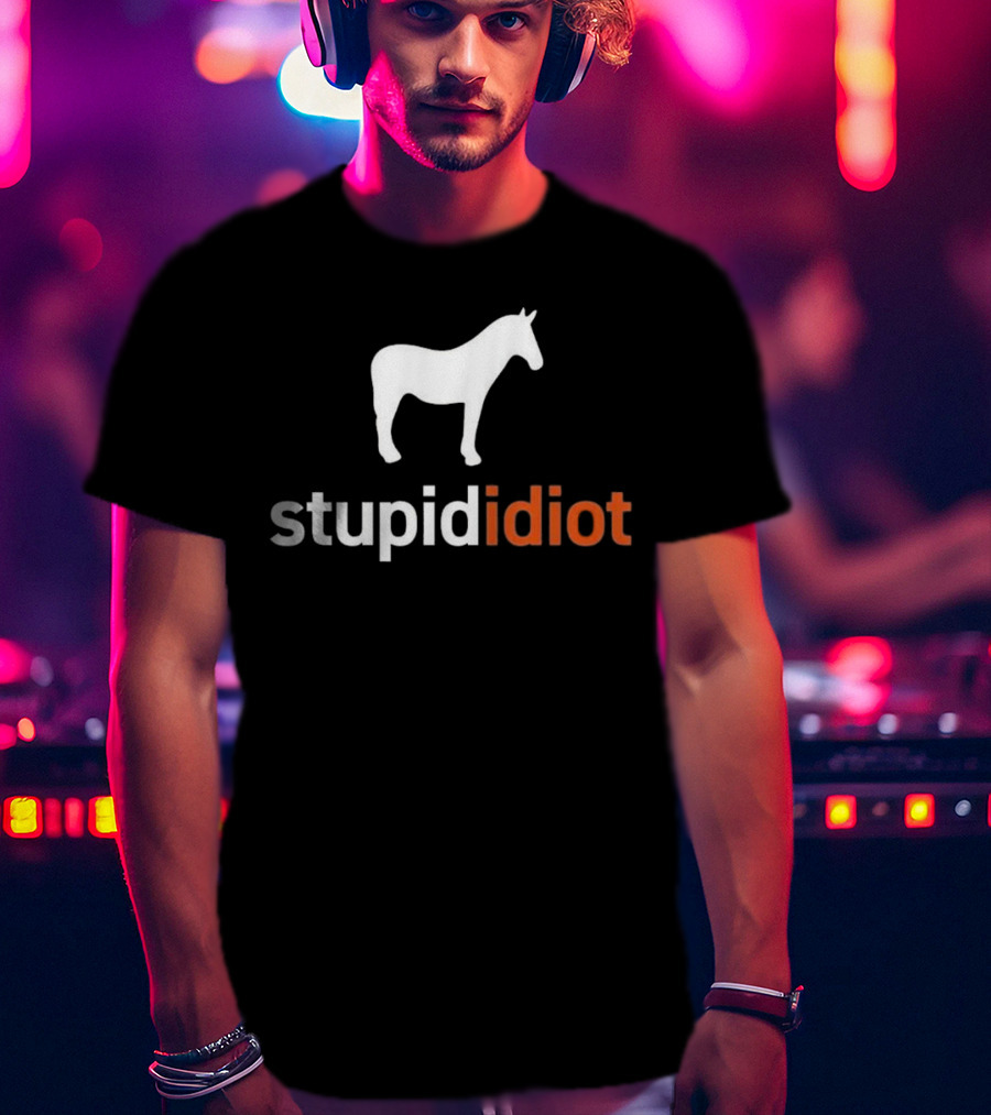 Horse Stupid Idiot T-Shirt