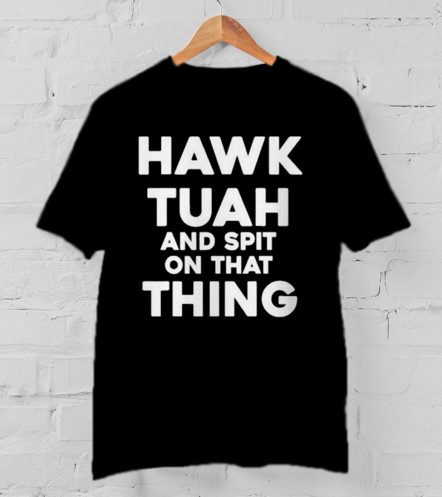 Hawk Tuah And Spit On That Thing Throat Goat Funny Meme T-Shirt