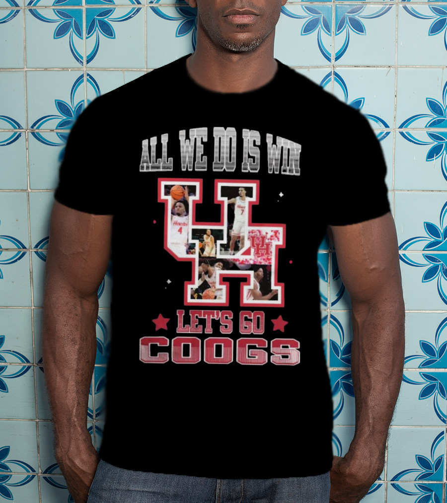 Houston Cougars Basketball All We Do Is Win Let’s Go Coogs 2025 T-Shirt