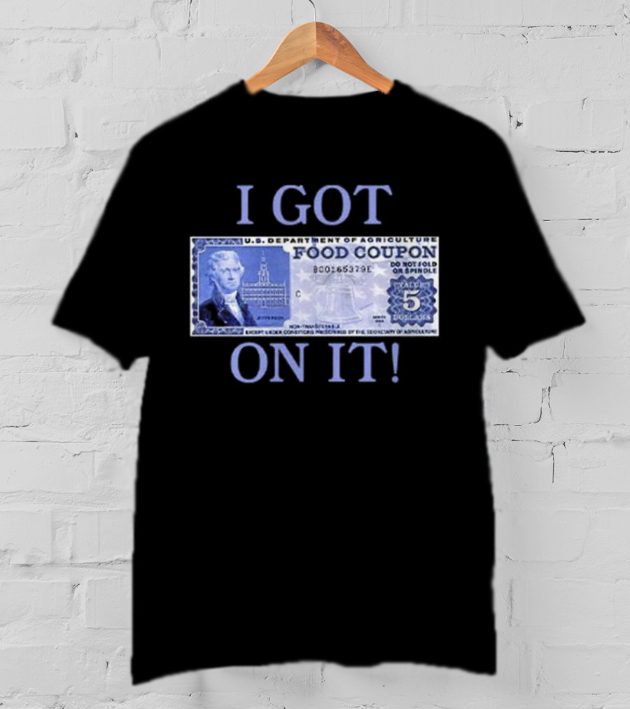 I Got Food Coupon On It Food Stamps T-Shirt
