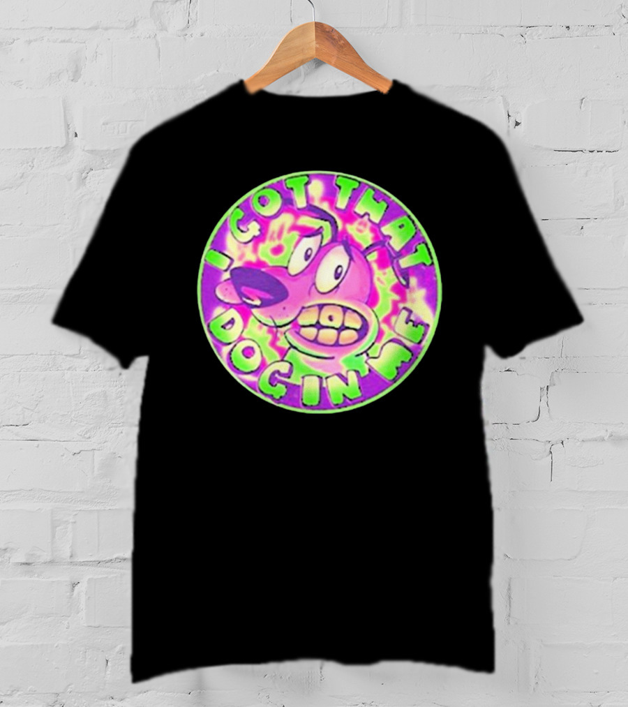 I Got That Dog In Me Courage Dog T-Shirt