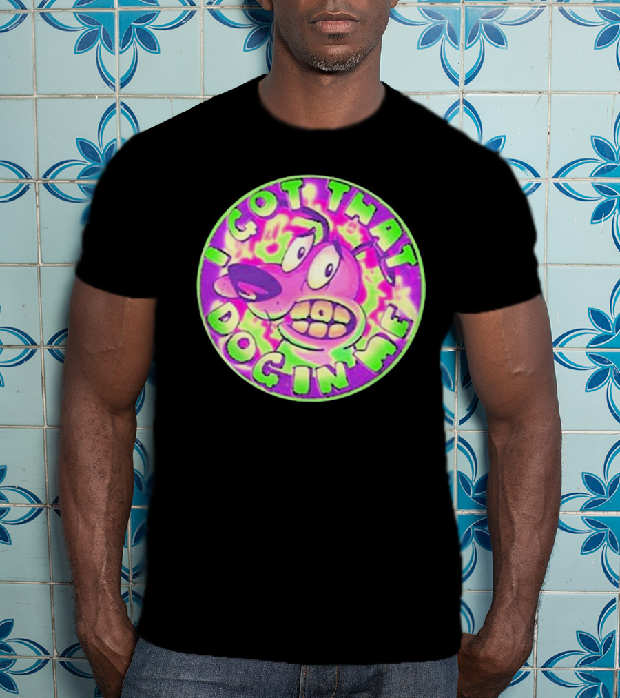 I Got That Dog In Me Courage Dog T-Shirt