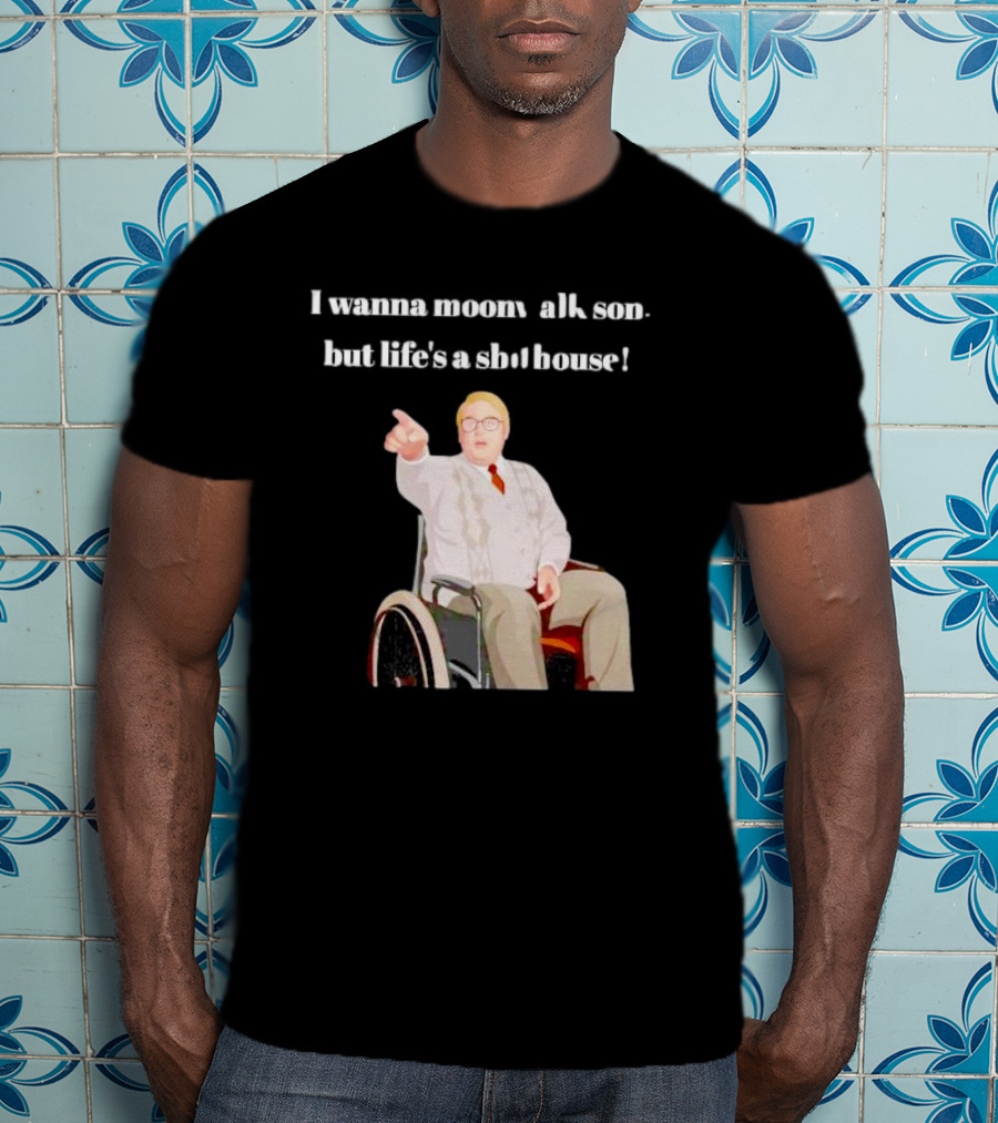 I Wanna Moonwalk Son But Life’s A Shithouse Phoenix Nights Brian Potter T-Shirt