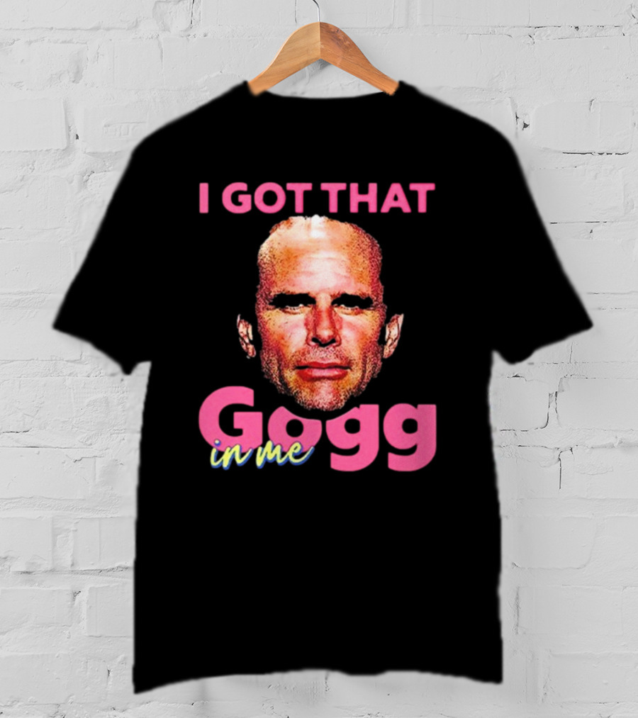 I Got That Gogg In Me Walton Goggins T-Shirt