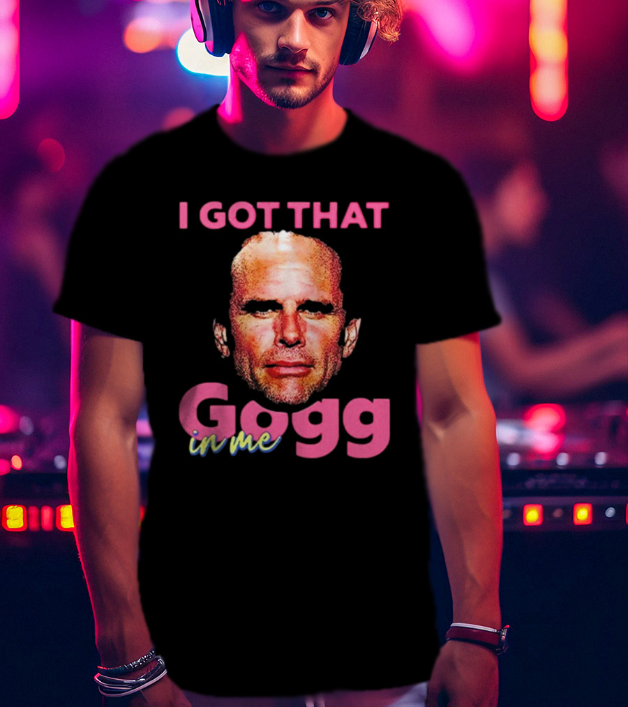 I Got That Gogg In Me Walton Goggins T-Shirt