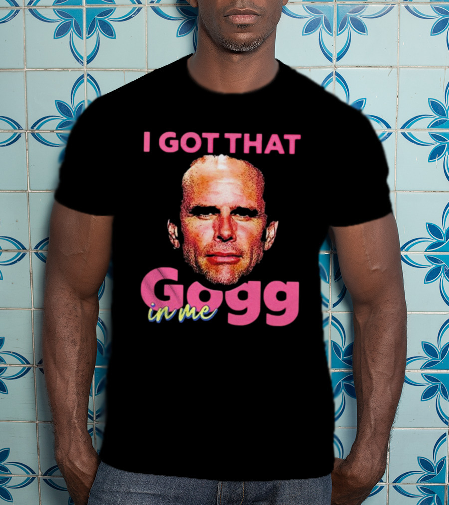 I Got That Gogg In Me Walton Goggins T-Shirt