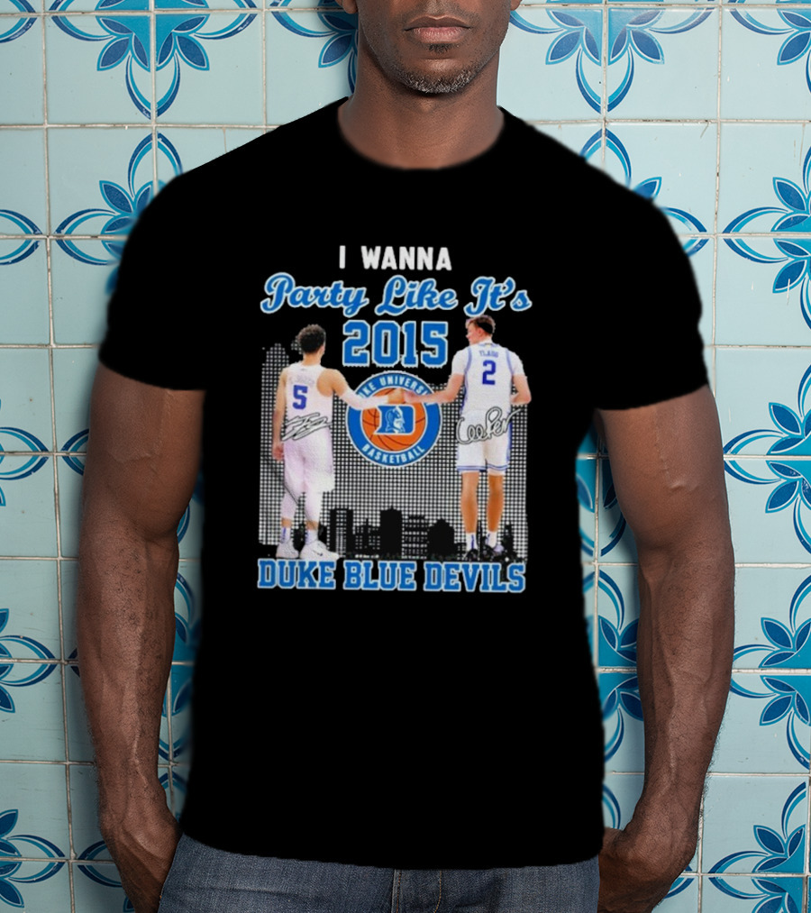 I Wanna Party Like It’s 2015 Duke Blue Devils Basketball Signature T-Shirt