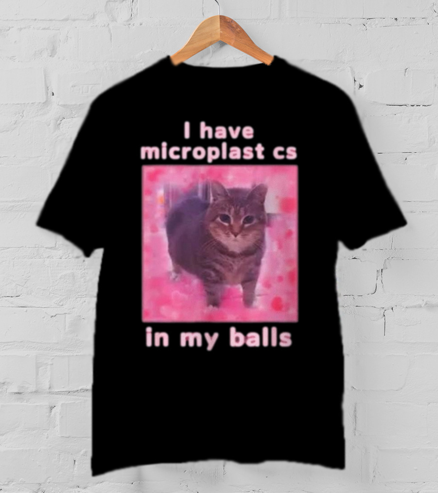 I Have Microplastics In My Balls T-Shirt