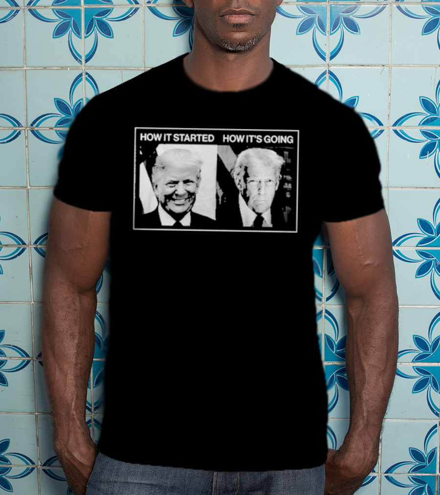 How It Started Vs. How It’S Going T-Shirt